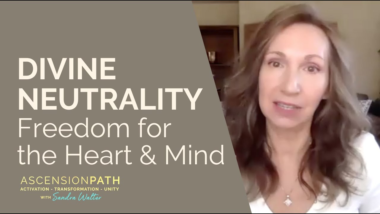 Divine Neutrality: Free your Heart NOW - webinar excerpt with Sandra Walter