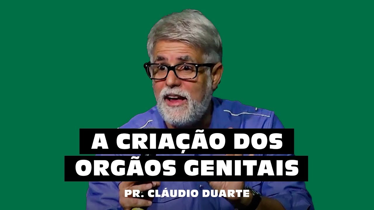 A CRIAÇÃO DOS ÓRGÃOS GENITAIS - Pr. Cláudio Duarte