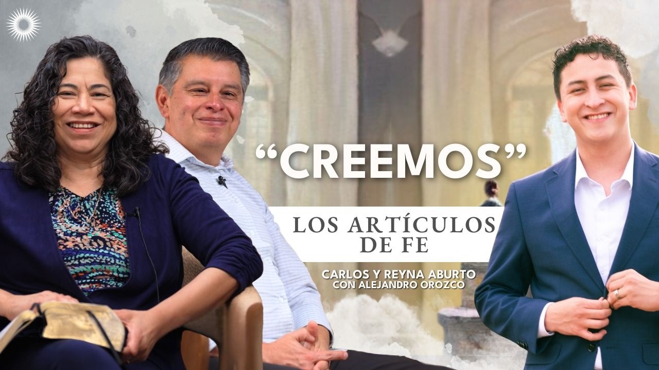 Doctrina y Convenios: Art&iacute;culos de Fe | Estudio de las Escrituras: Carlos y Reyna Aburto
