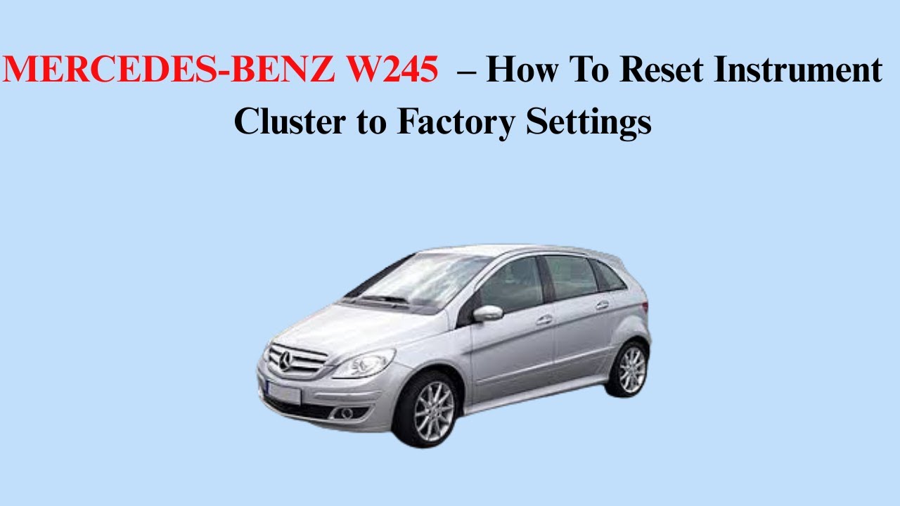 MERCEDES-BENZ W245 (2005-2011) – How To Reset Instrument Cluster to Factory Settings