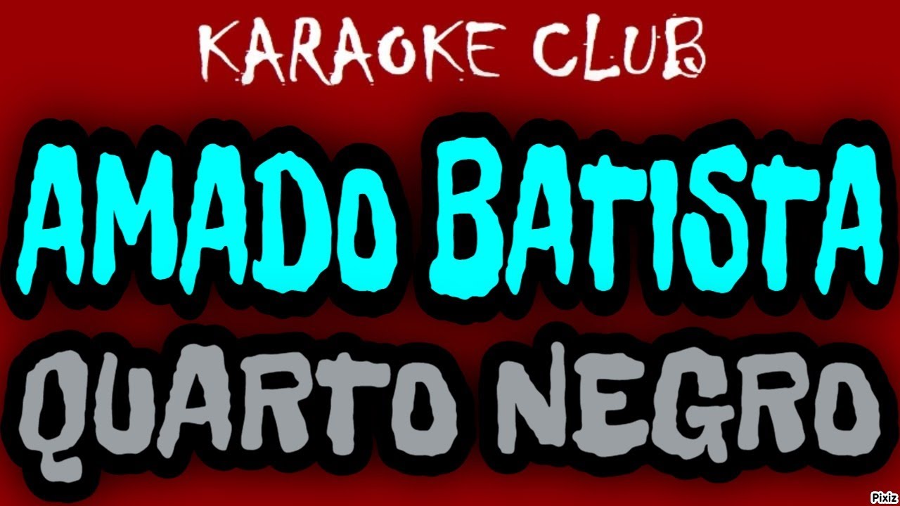 AMADO BATISTA - QUARTO NEGRO ( KARAOKÊ )