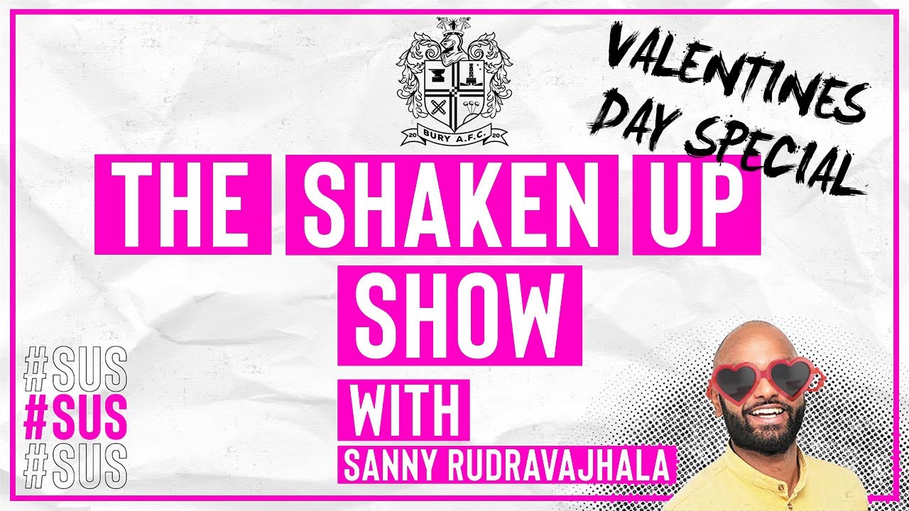 THE NATHAN VALENTINE(S DAY) SPECIAL |  The Shaken Up Show - Series 2 - Episode 4 | Bury AFC
