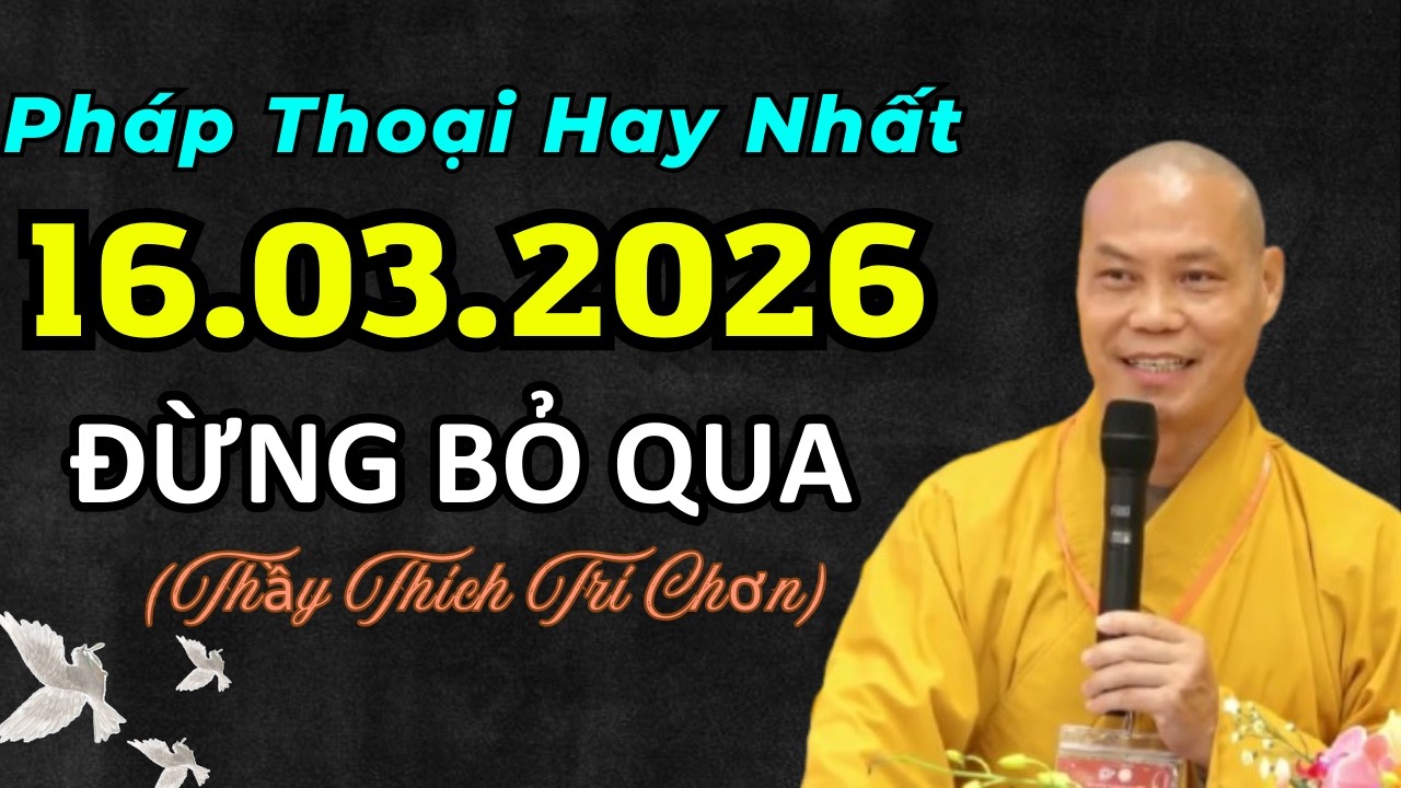 Pháp Thoại Mới Hay Nhất 16.03.2026 (đừng bỏ qua) - Thầy Thích Trí Chơn
