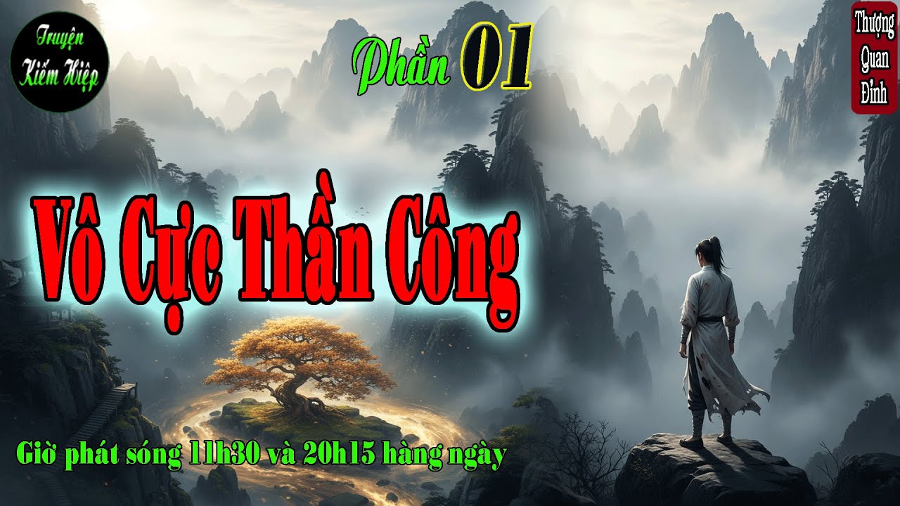 Truyện kiếm hiệp | Vô Cực Thần Công | Cô Nhi Gặp Kỳ Duyên | Phần 1