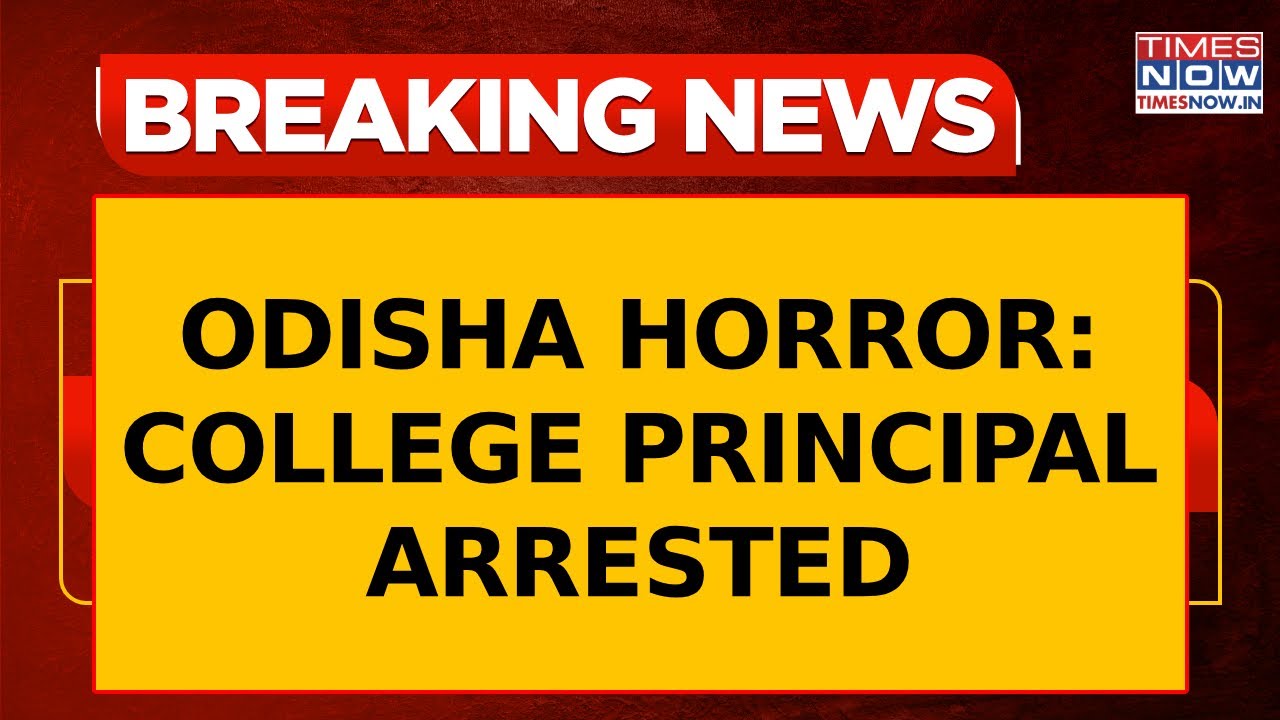 Odisha Horror: College Principal Arrested After Student&rsquo;s Self-Immolation Attempt | Breaking News