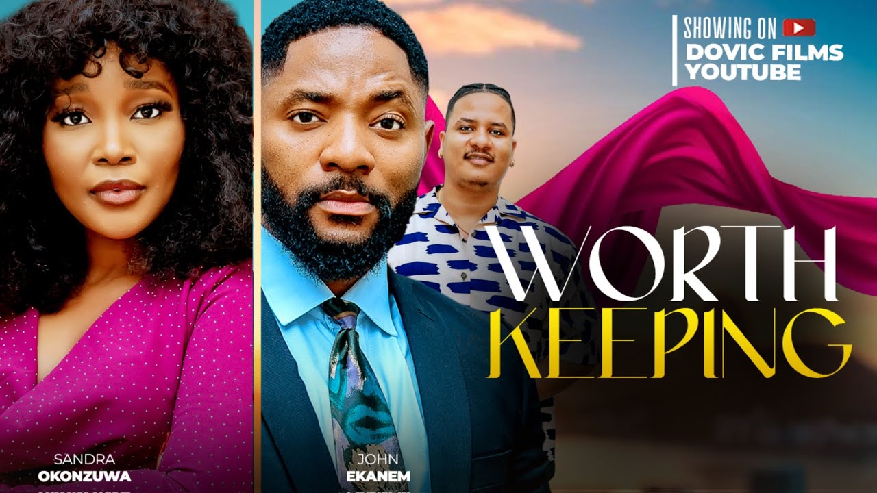 WORTH KEEPING - SANDRA OKUNZUWA, JOHN EKANEM, NAOMI ARINZE, NOHMI GEORGE ( NIGERIAN MOVIES )