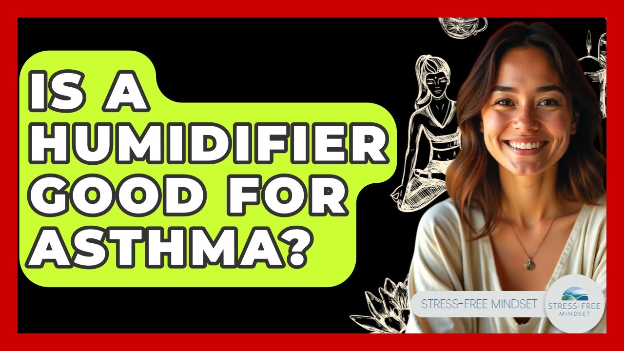 Is A Humidifier Good For Asthma? - Stress Free Mindset