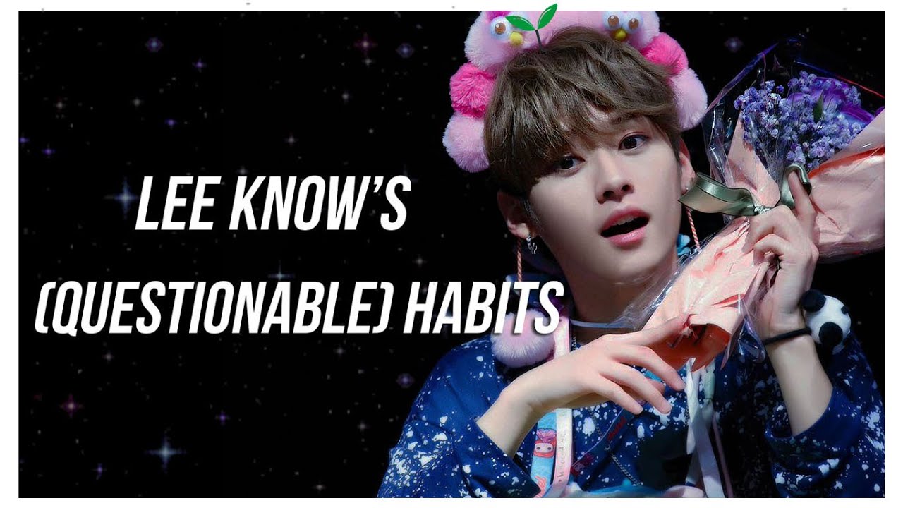 lee know's (questionable) habits