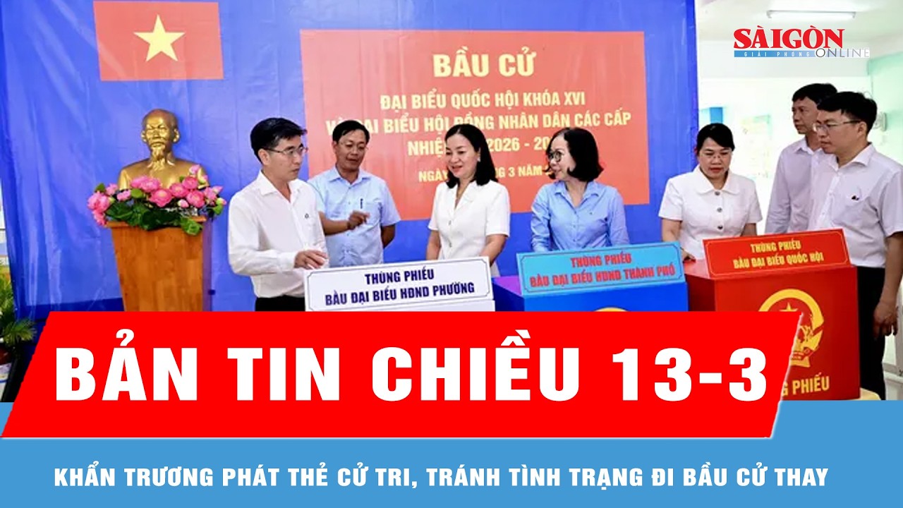 Bản tin chiều 13-3: Khẩn trương phát thẻ cử tri, tránh tình trạng đi bầu cử thay
