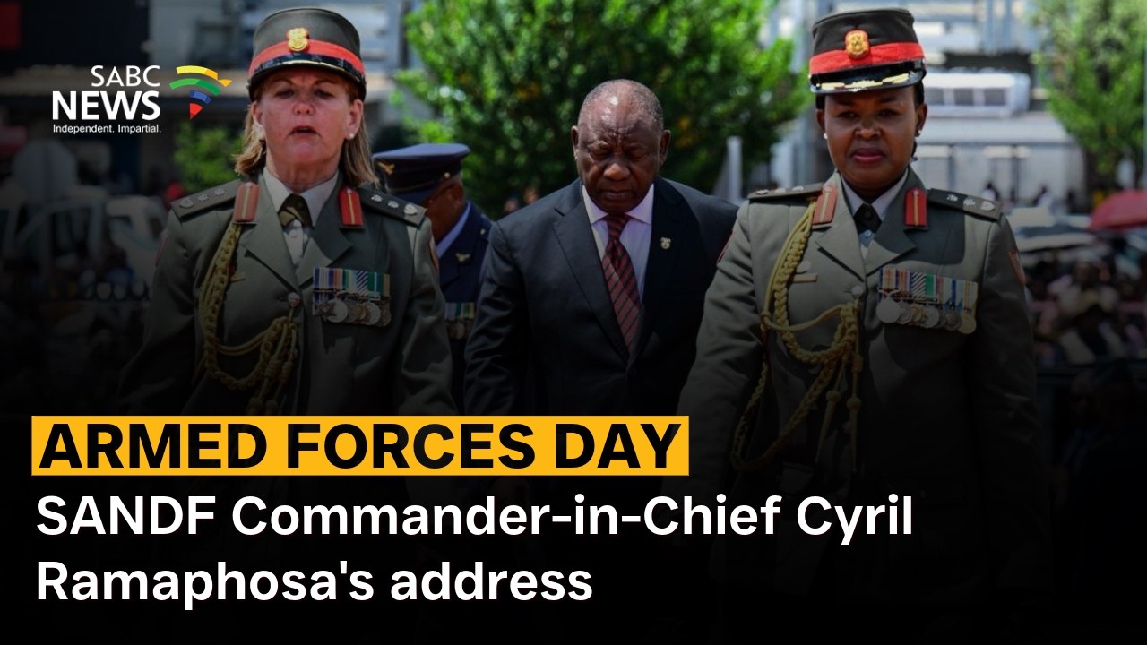 Armed Forces Day | SANDF Commander-in-Chief Cyril Ramaphosa's address