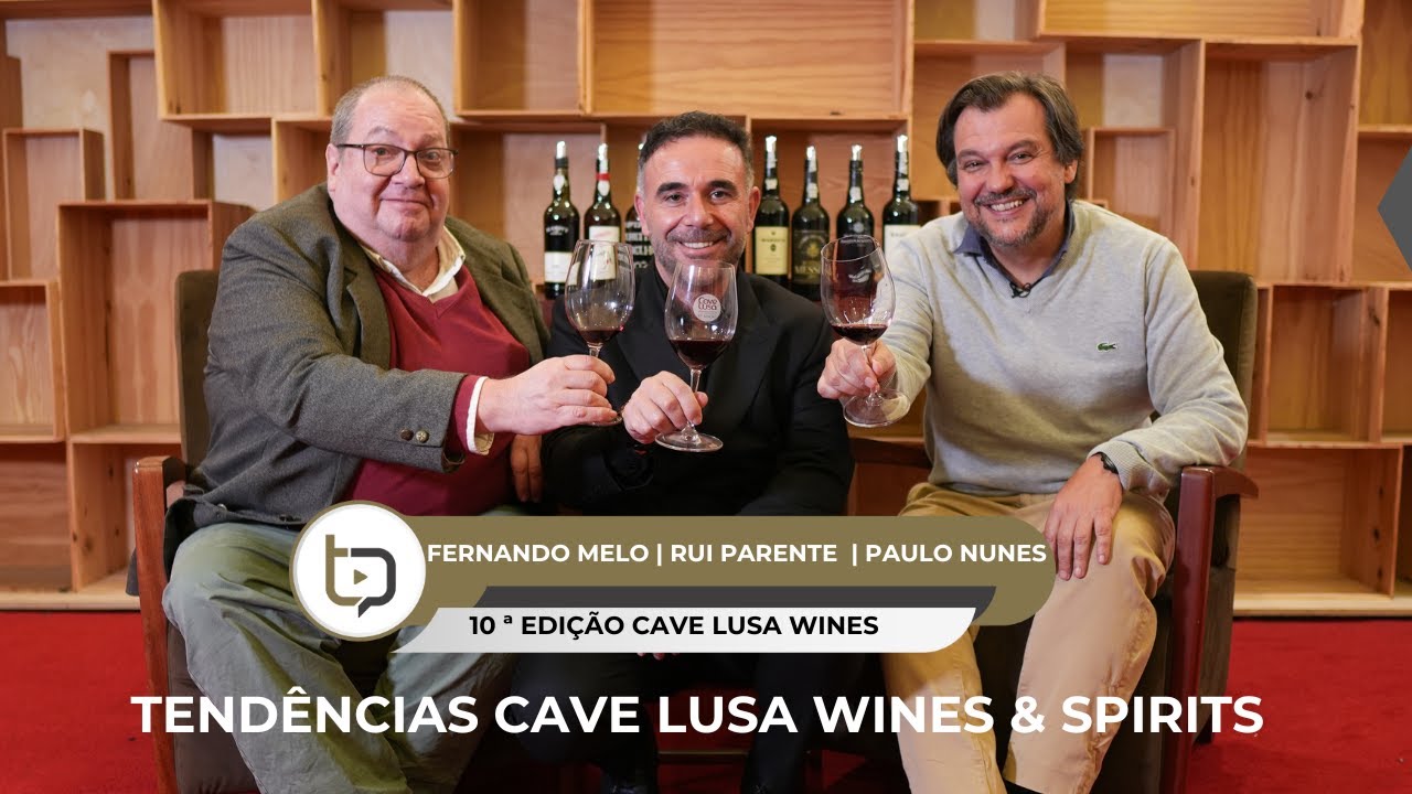 TENDÊNCIAS CAVE LUSA WINES - 10ª EDIÇÃO: com Paulo Nunes . Fernando Melo e Rui Parente 