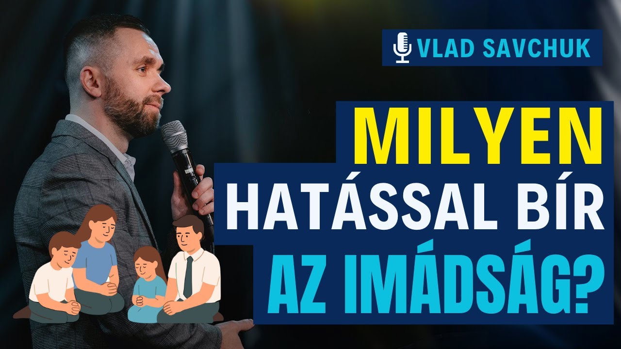 Az im&aacute;ds&aacute;g mindent megv&aacute;ltoztat. / Vlad Savchuk magyarul