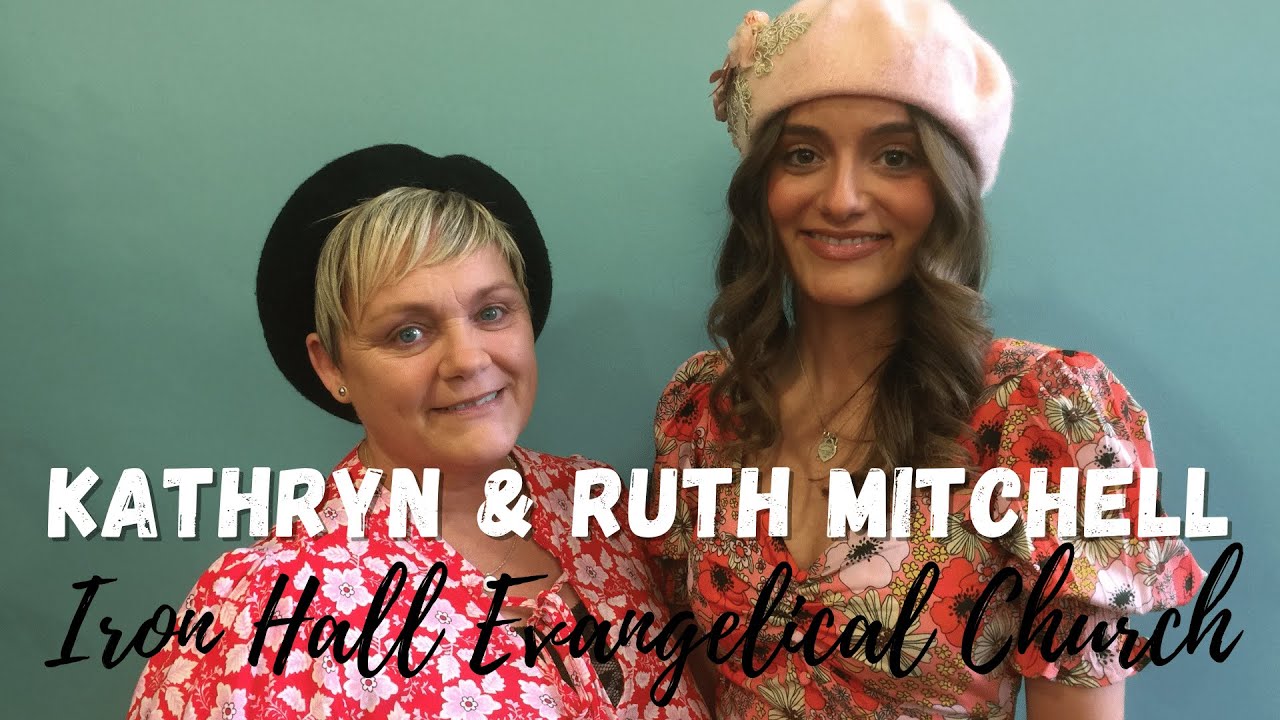 Kathryn & Ruth Mitchell | Gospel Service | Iron Hall Evangelical Church | Sunday 3 July 2022