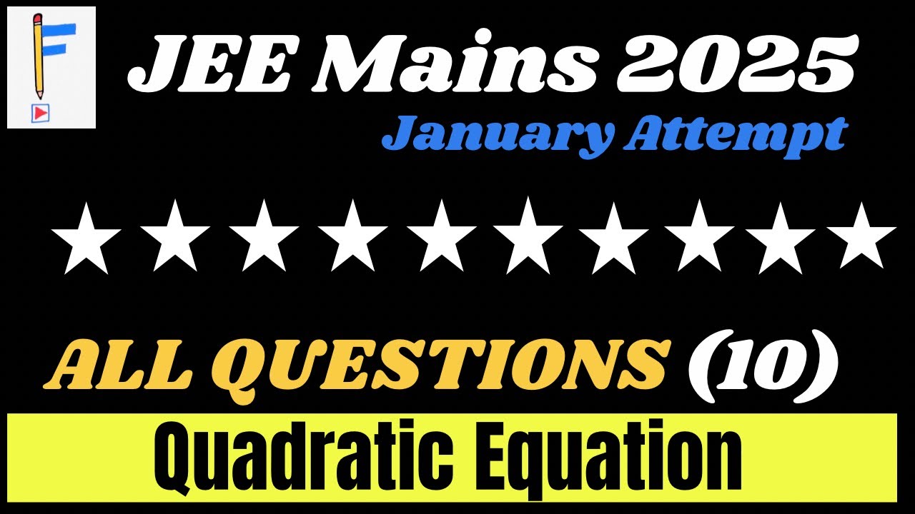 JEE Mains 2025: Every Quadratic Equation Question from January Attempt | 10 Questions