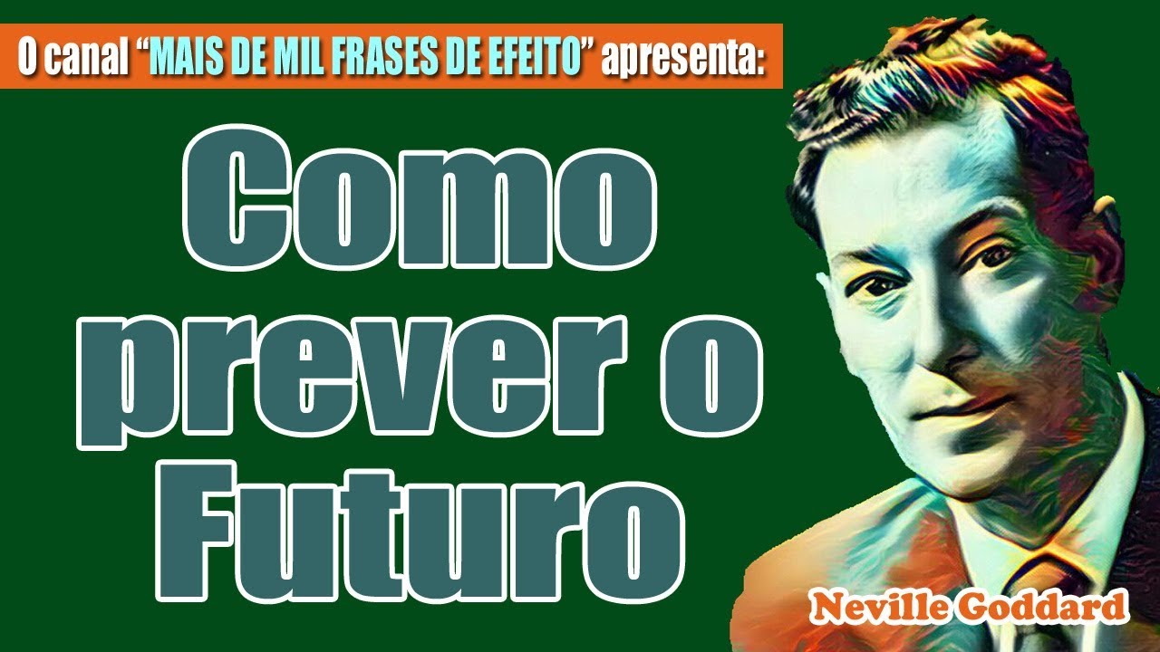 Neville Goddard - COMO PREVER O FUTURO