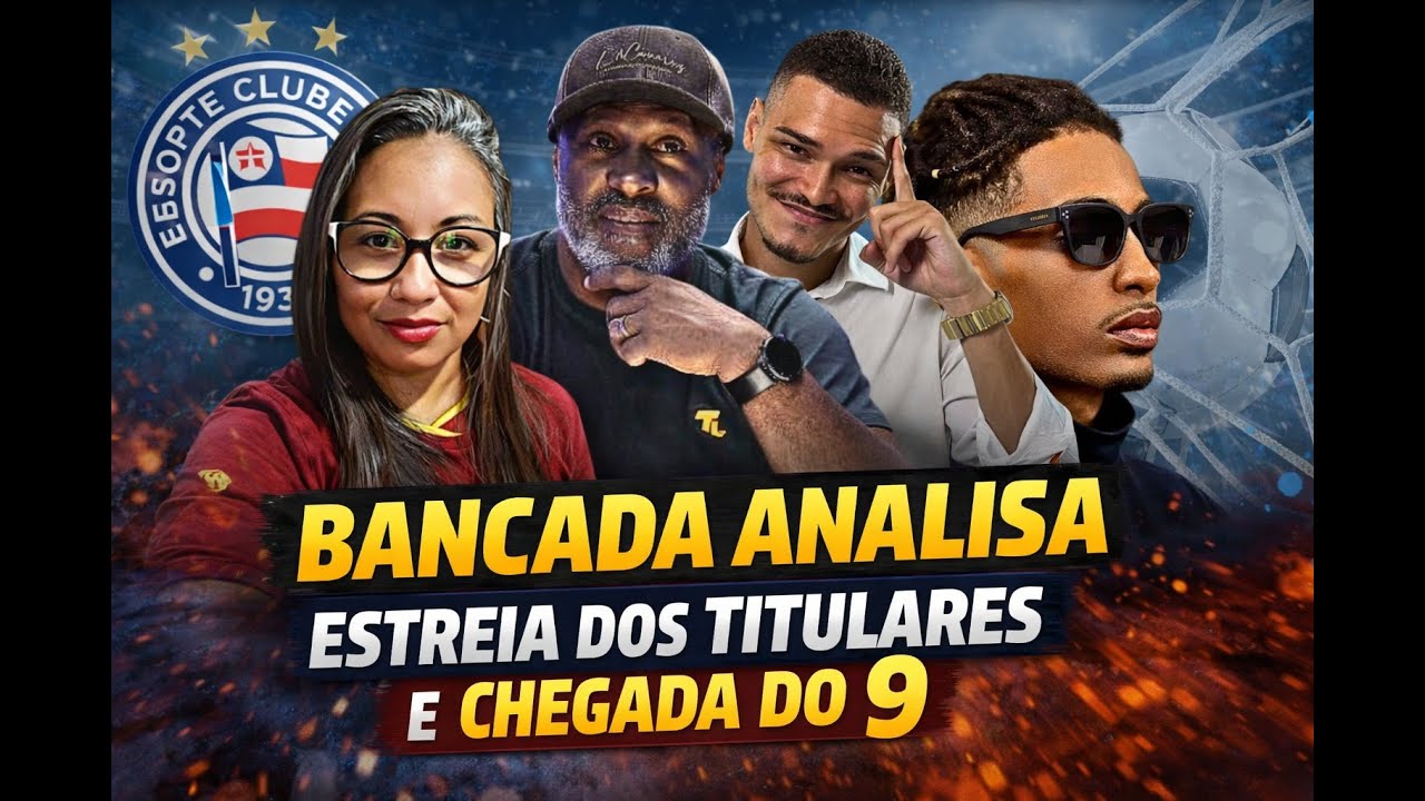BANCADA ANALISA ESTREIA DOS TITULARES E CHEGADA DO 9