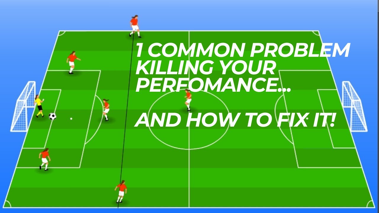 1 Common Problem Killing Your Soccer Performance And How To Fix It!