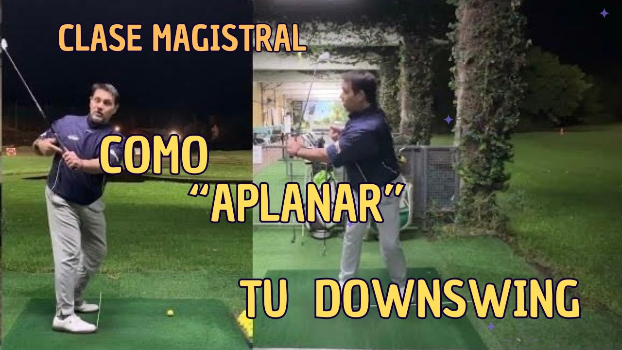 [Clase Magistral] Mejora tu Golf Aplanando el DownSwing aprendiendo sus 3 factores. “Plano de Swing”