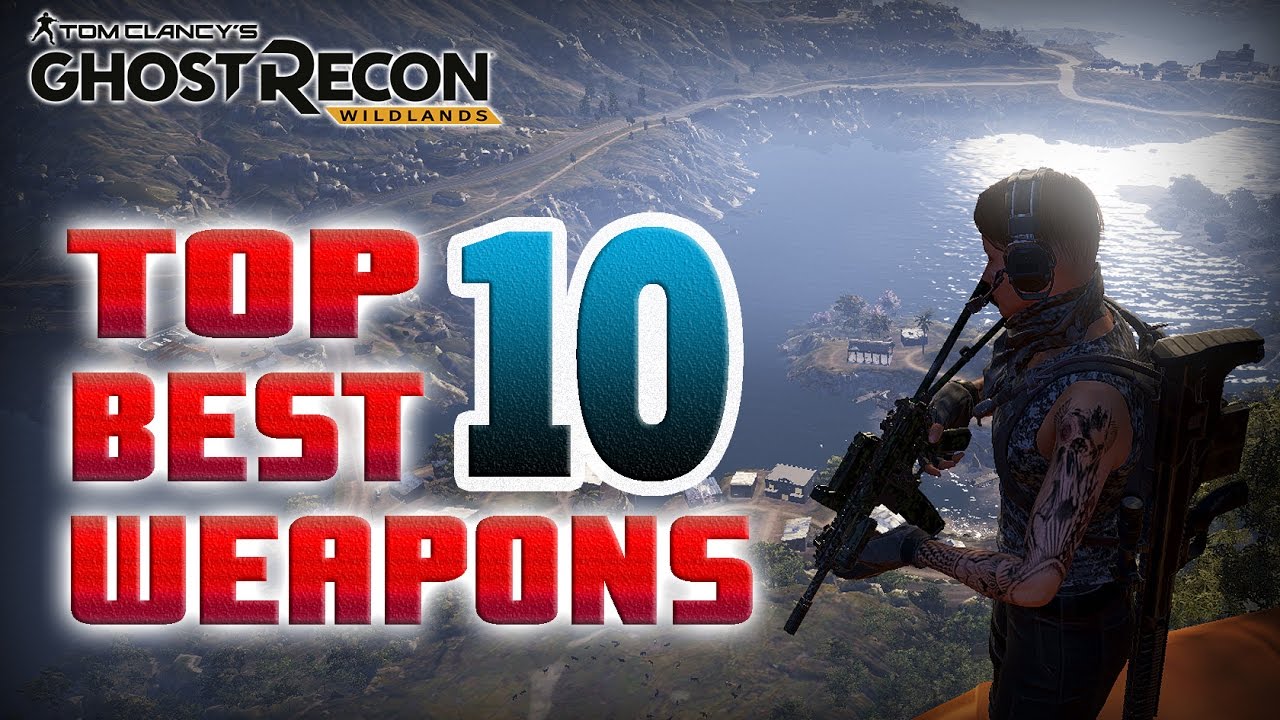 TOP 10 BEST WEAPONS - Ghost Recon Wildlands