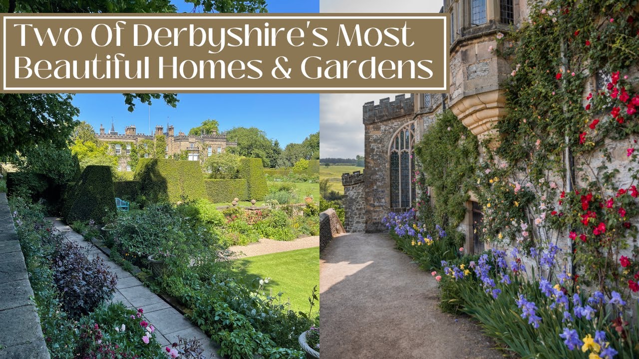 A VISIT TO TWO OF DERBYSHIRES MOST BEAUTIFUL HOMES & GARDENS