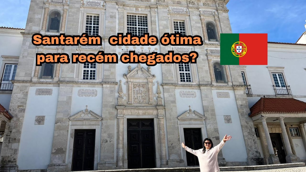 Santarém cidade ótima para recém chegados em Portugal?🇵🇹