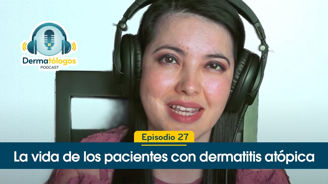 Ep. 27 | La vida de los pacientes con dermatitis atópica | Crisis de eczema | Dermatólogos Podcast