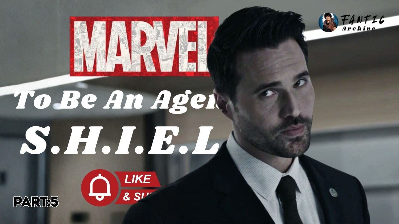 5 | To Be An Agent of S.H.I.E.L.D | Marvel Fanfic | Shield Fanfic | Part : 5