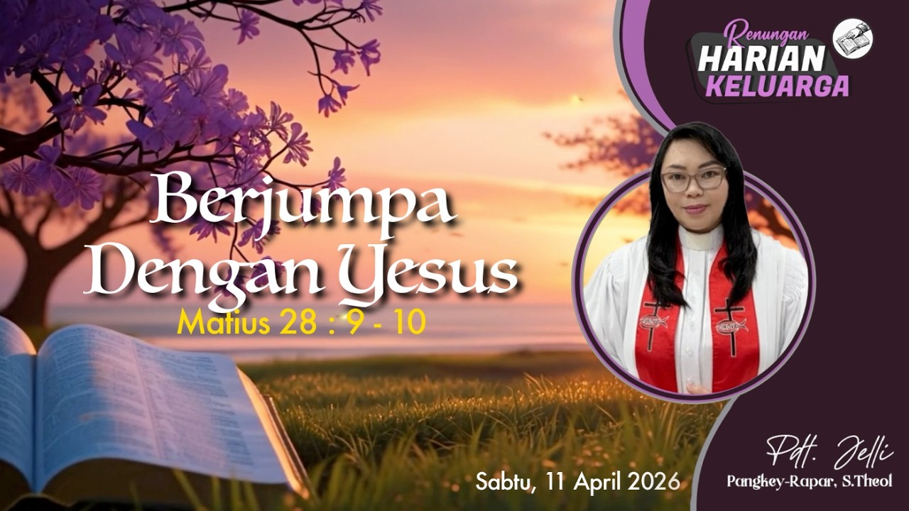 RHK 11 April 2026 | &ldquo;Berjumpa Dengan Yesus&rdquo; | Matius 28 : 9 - 10