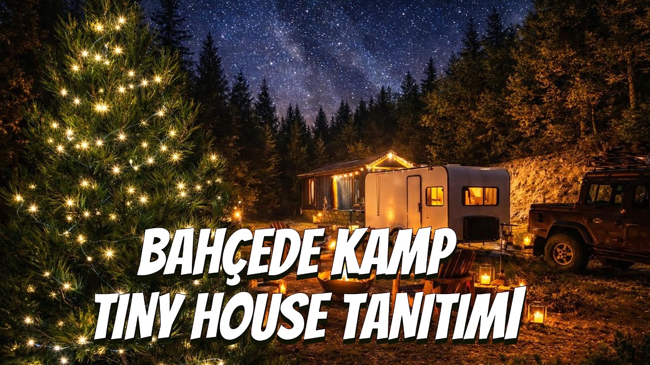 Bahçede İlk Kamp! Tiny House Tanıtımı, Karavan Kampı ve Közde Kurabiye