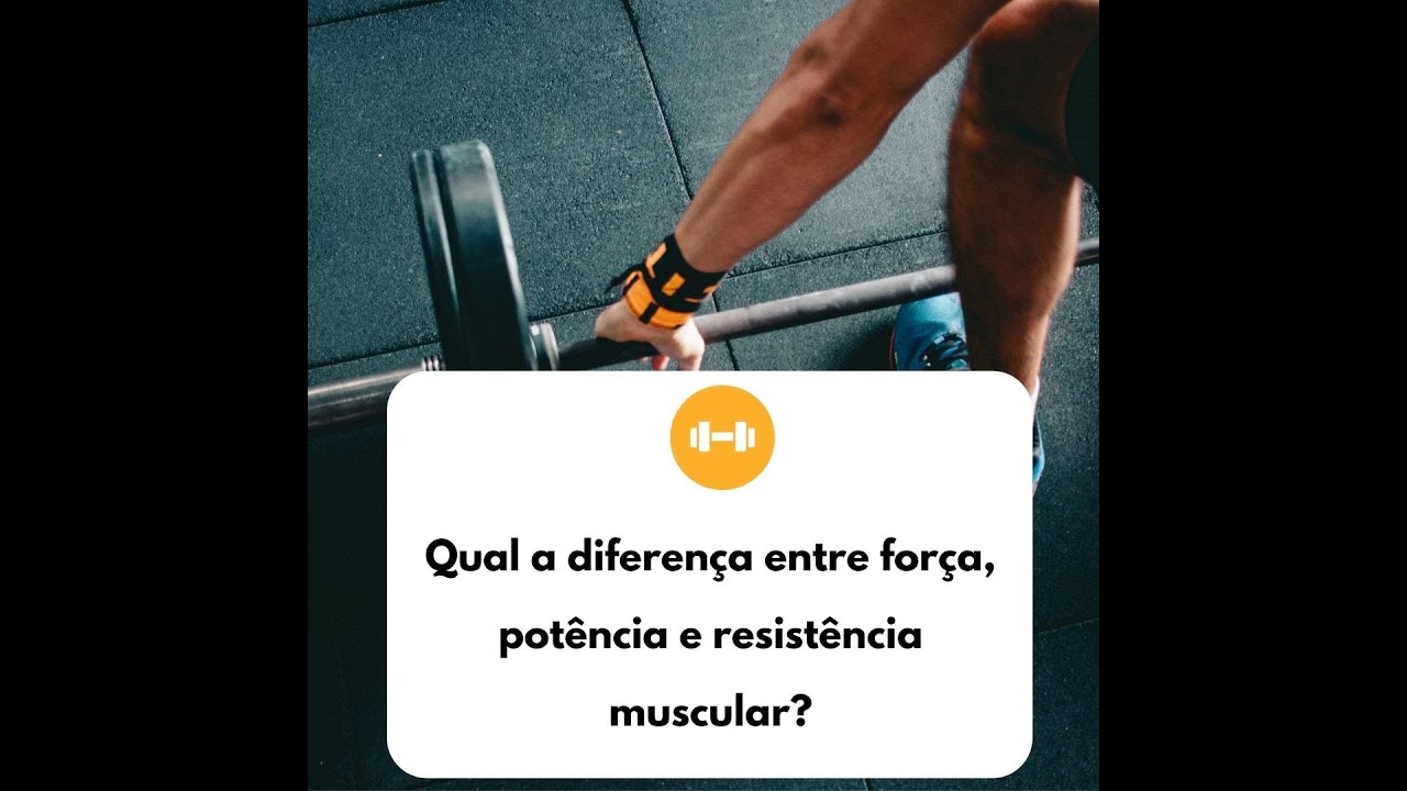 QUAIS AS PRINCIPAIS DIFEREN&Ccedil;AS ENTRE FOR&Ccedil;A, POT&Ecirc;NCIA E RESIST&Ecirc;NCIA MUSCULAR?