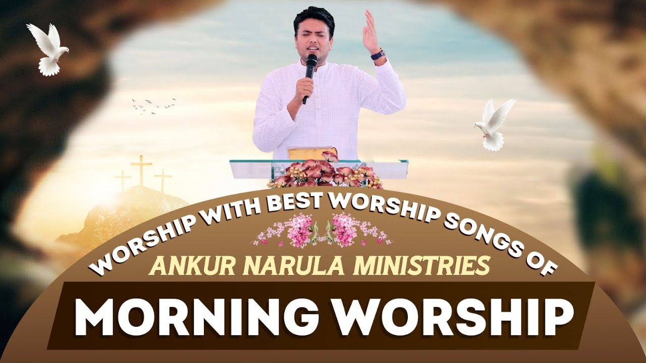 Morning Worship with Best Worship Songs of @AnkurNarulaMinistries || (22-07-2024) #morningworship