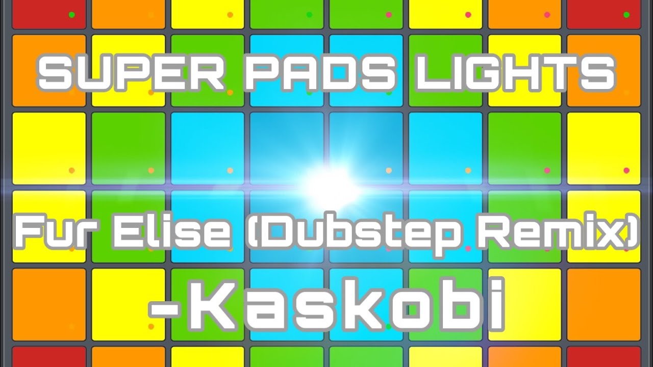 Kaskobi - Fur Elise (Dubstep Remix) | SUPER PADS LIGHTS (REMAKE)