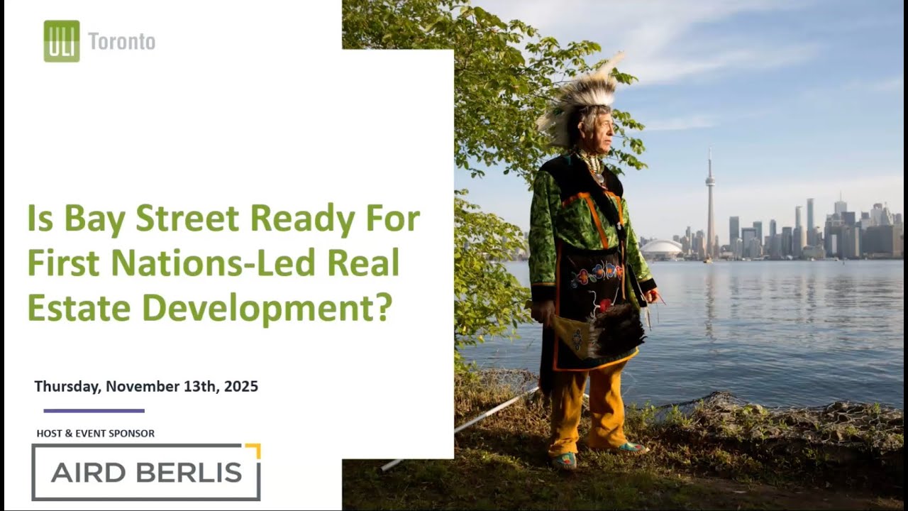 ULI Toronto: Is Bay Street Ready for First Nations-Led Real Estate Development?