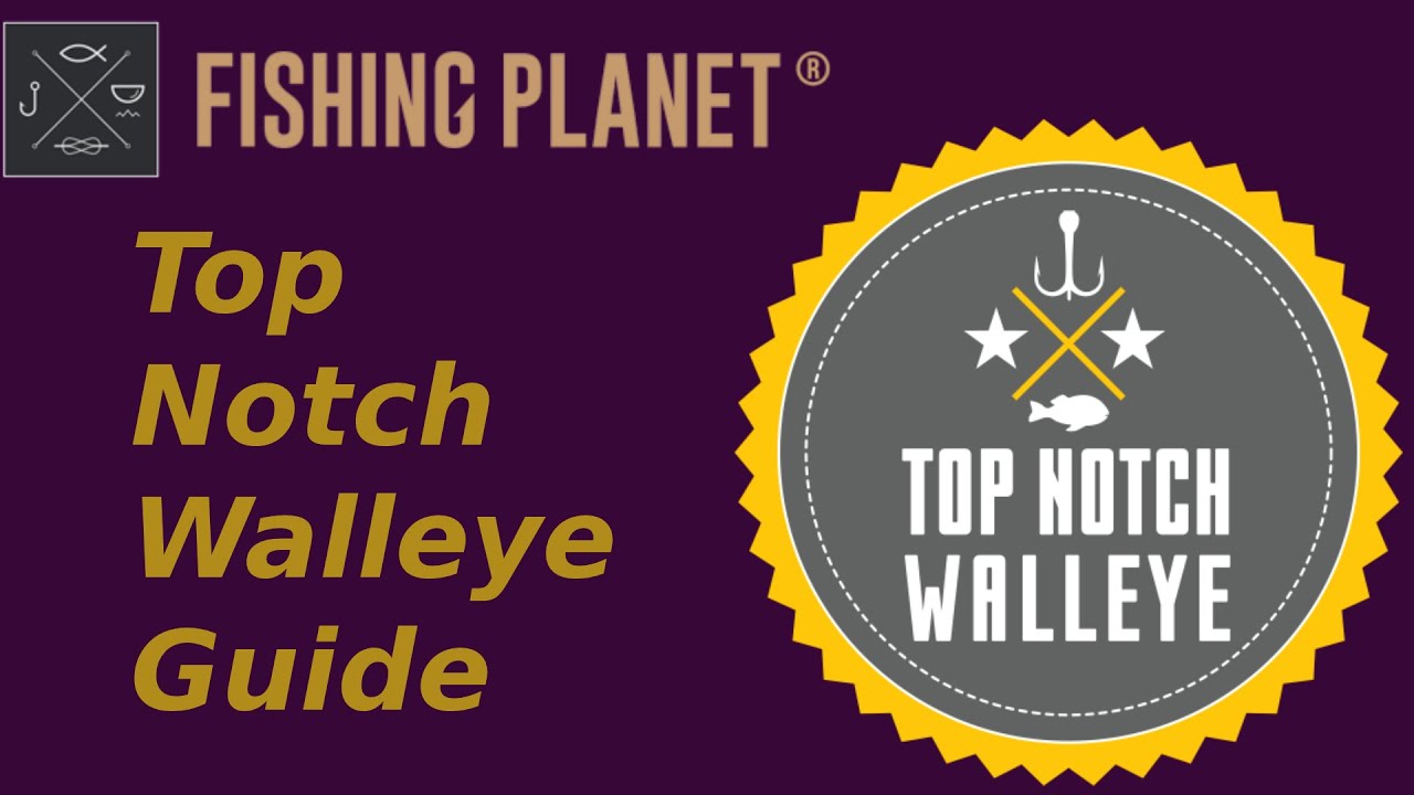 Fishing Planet Top Notch Walleye Guide