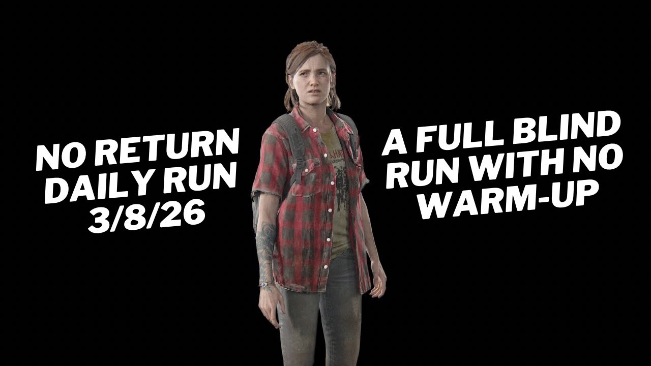 Ellie Daily Run 3/8/26 No Return Grounded PS5