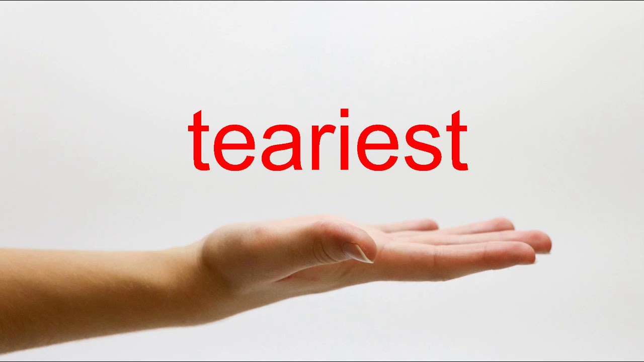 How to Pronounce teariest - American English