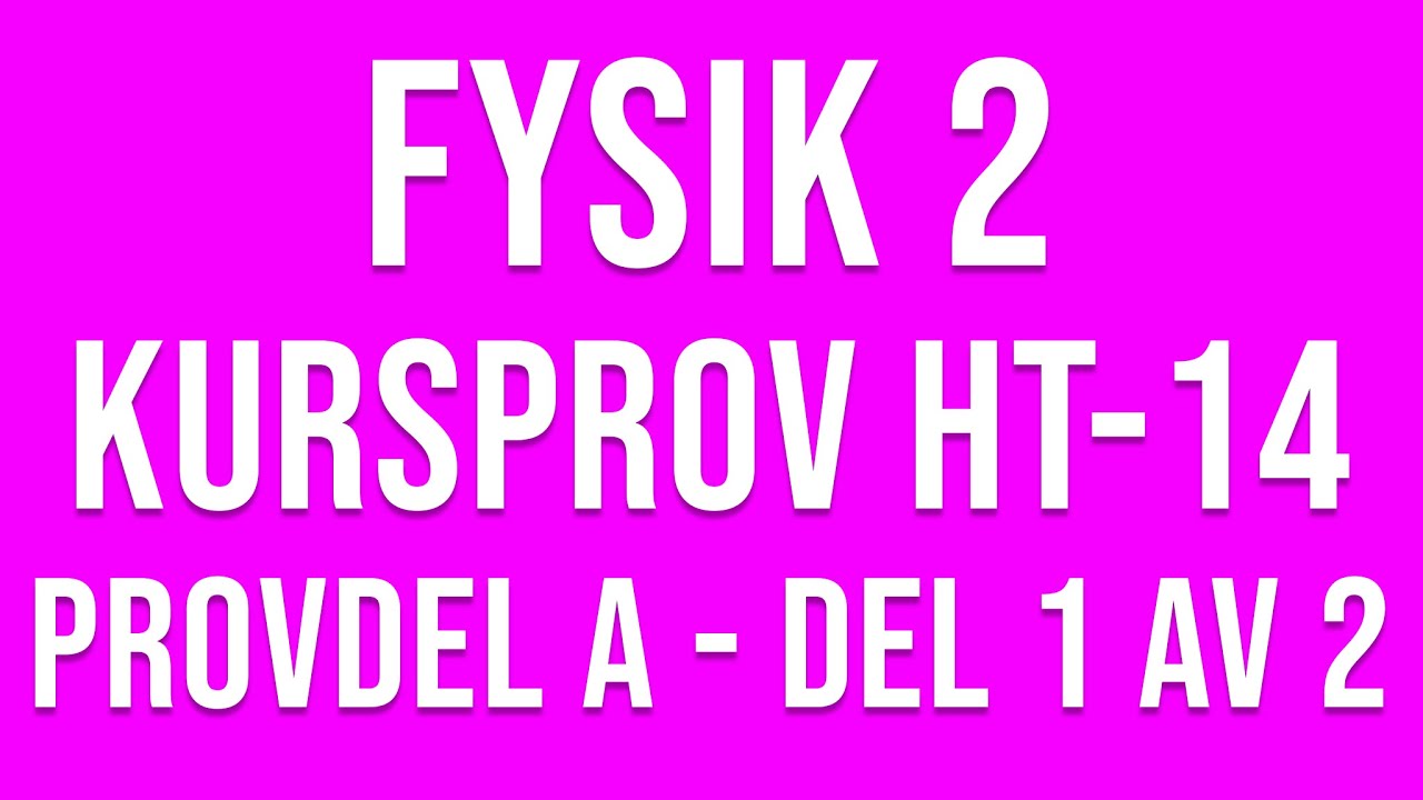 Fysik 2- Kursprov del A ht14 del 1 av 2