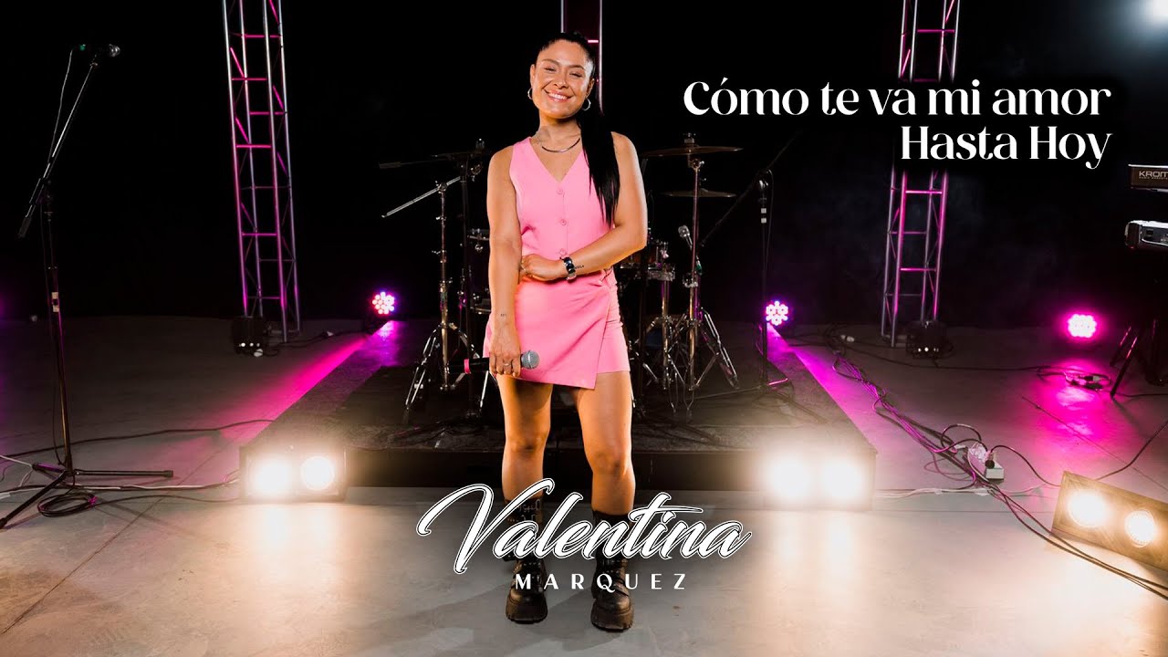 Valentina Márquez - Como te va mi amor - Hasta hoy