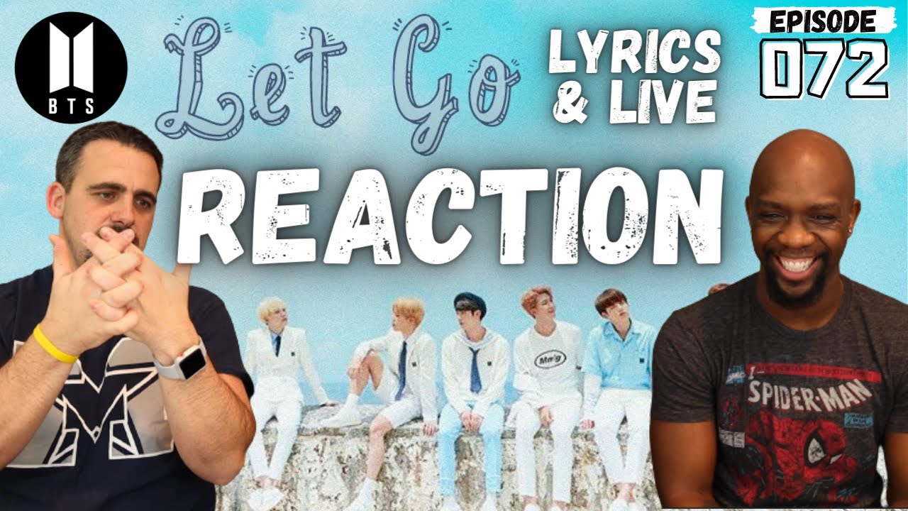 Episode 072: BTS - Let Go REACTION | Lyrics and Live Performance
