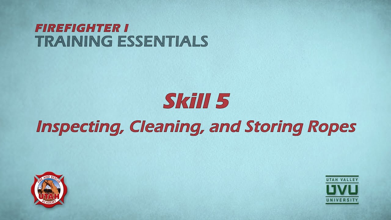 Firefighter I Skill 5: Inspecting, Cleaning, and Storing Ropes