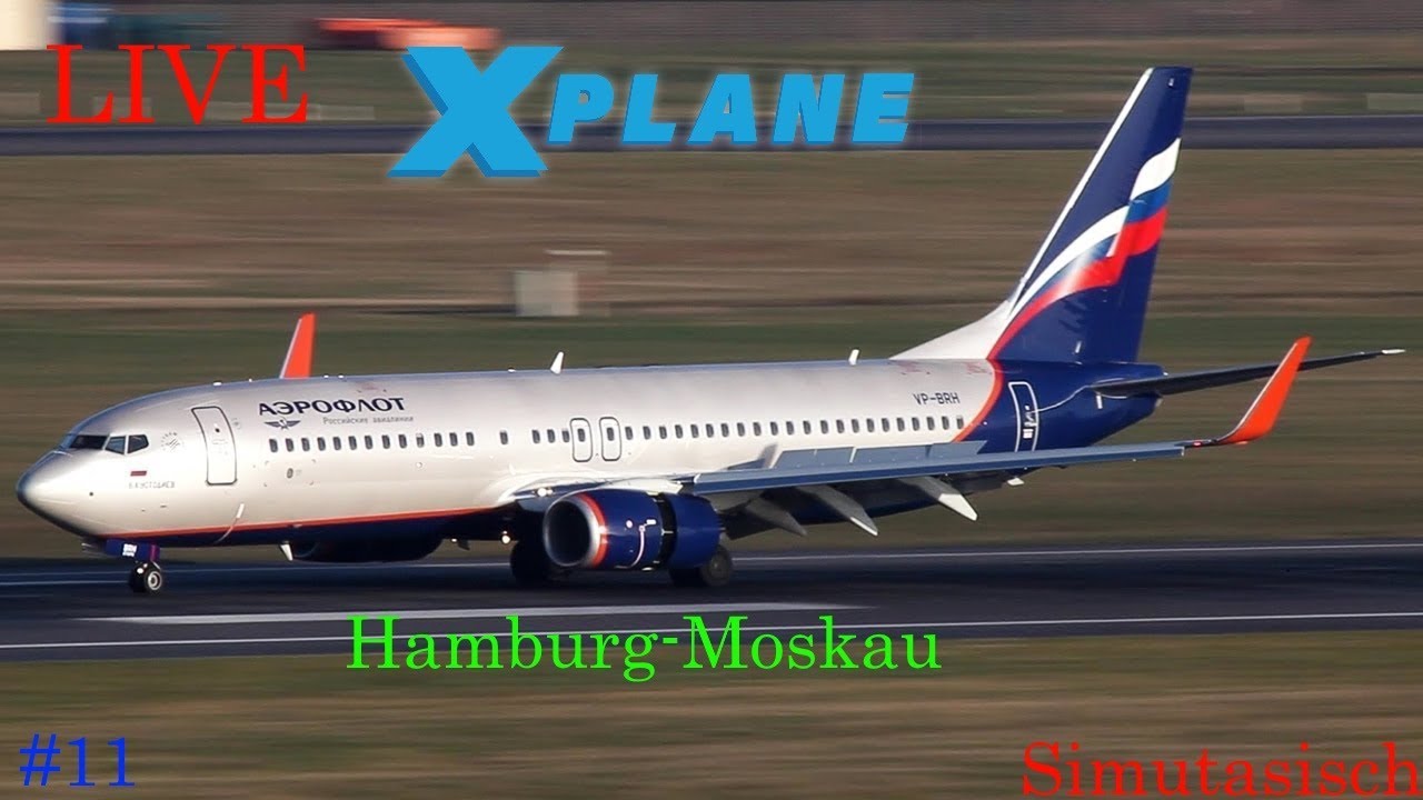 Livestream X-Plane 11 Hamburg-Moskau Boeing 737-800 Aeroflot #24 Simutasisch
