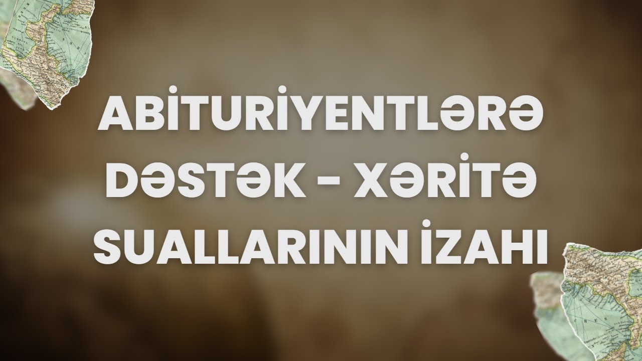 Tarix - Abituriyentlərə dəstək - Xəritə suallarının izahı - Ramal Alıyev