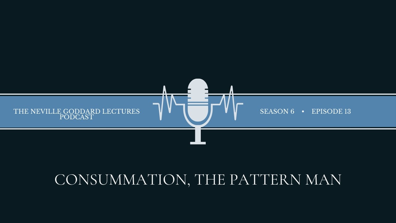 Consummation | The Neville Goddard Lectures Podcast