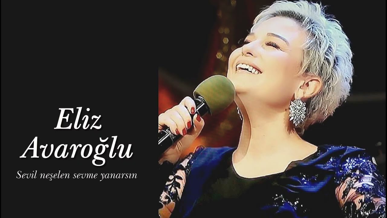 Eliz Avaroğlu ~ Sevil neşelen sevme yanarsın
