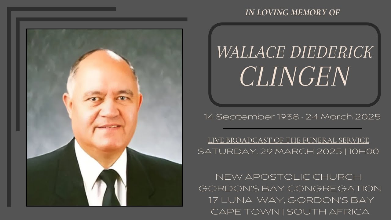 LIVE BROADCAST - FUNERAL SERVICE OF WALLACE DIEDERICK CLINGEN - SATURDAY 29 MARCH 2025 @ 10H00