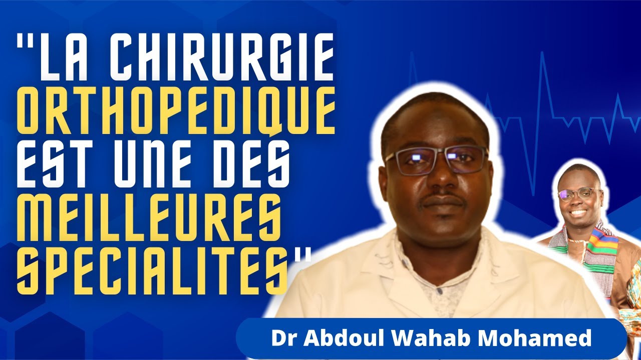 Comment devenir Chirurgien Orthopédiste et Traumatologie ? découvre le parcours du Dr Abdoul Wahab