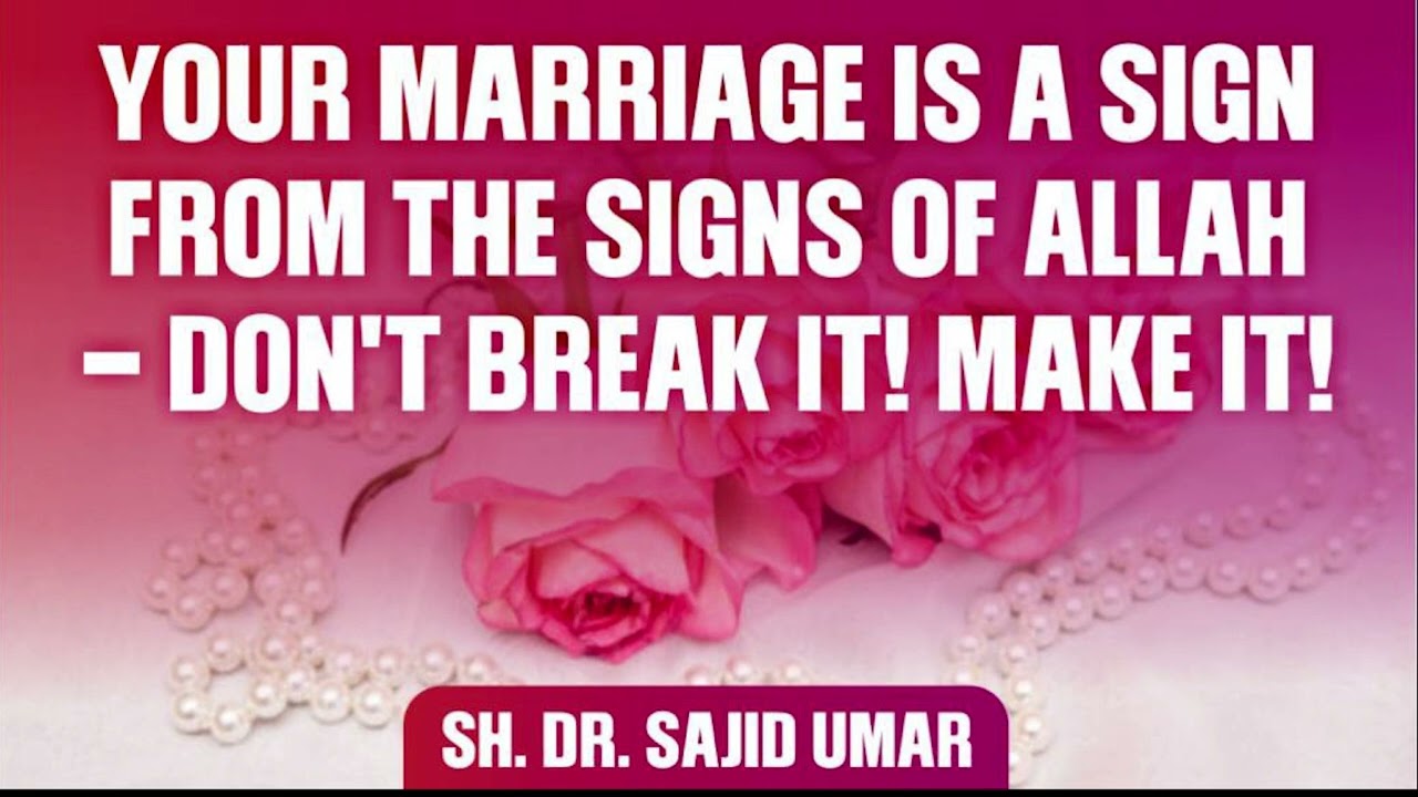 Your Marriage Is A Sign From the Signs Of Allah - Don't Break It! Make It! #sajidumar #islam #hope