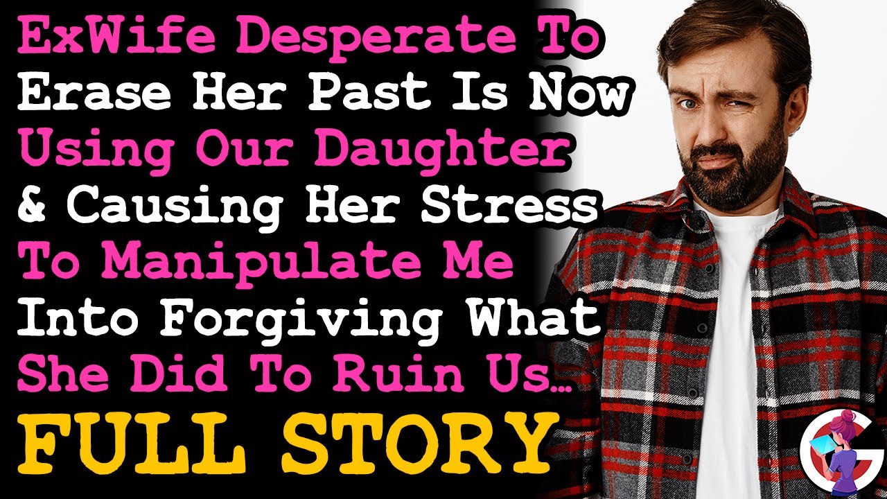 FULL STORY Ex Now Uses Our Daughter To Force Me To Forgive What She Did That Destroyed Our Family...