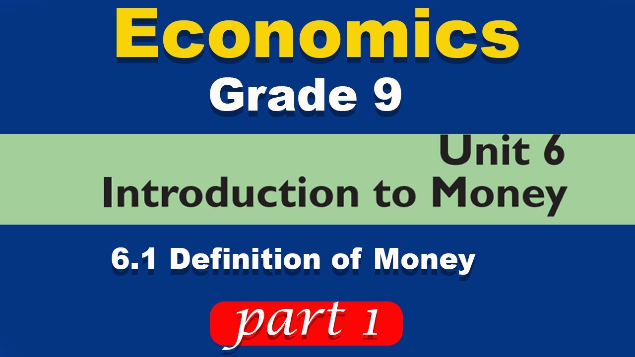 Grade 9 economics unit 6 part 1 | Introduction to money | Definition of money