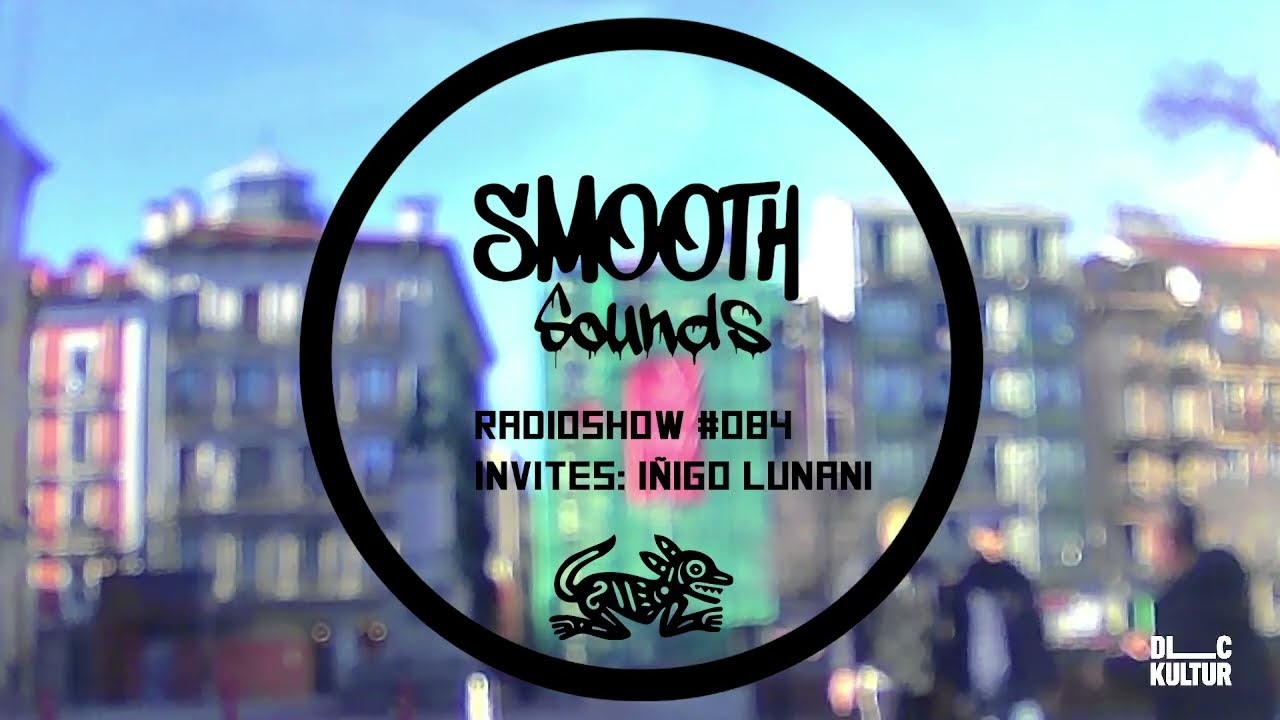 SMOOTH SOUNDS #084 // HODEI6Z invites LUNANI parte I